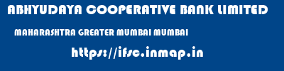 ABHYUDAYA COOPERATIVE BANK LIMITED  MAHARASHTRA GREATER MUMBAI MUMBAI   ifsc code
